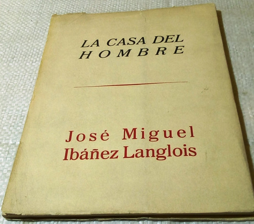 La Casa Del Hombre.         Ibáñez Langlois, José Miguel.   