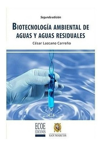 Biotecnología Ambiental De Aguas Y Aguas Residuales, De Lazcano César. Editorial Ecoe Ediciones, Tapa Blanda En Español, 2016