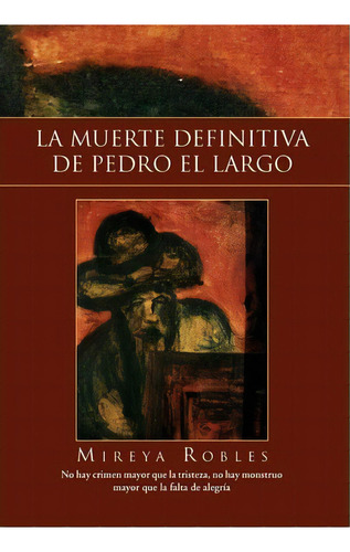 La Muerte Definitiva De Pedro El Largo, De Mireya Robles. Editorial Xlibris Corporation, Tapa Dura En Español