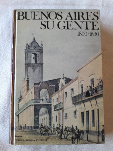 Buenos Aires Su Gente 1800 - 1830 - Garcia Belsunce Y Otros 