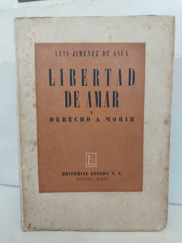 Libertad De Amar Y Derecho A Morir. Luis Jiménez De Asúa
