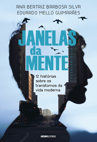 Janelas Da Mente: 12 Histórias Sobre O Transtorno Da Vida M, De Ana Beatriz Barbosa; Guimarães, Eduardo Mello. Editora Globo Livros, Capa Mole Em Português