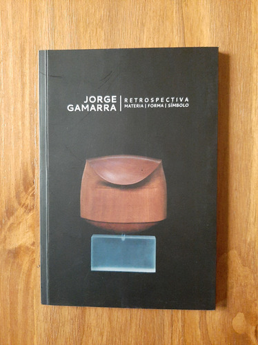 Jorge Gamarra. Retrospectiva. Materia | Forma | Símbolo