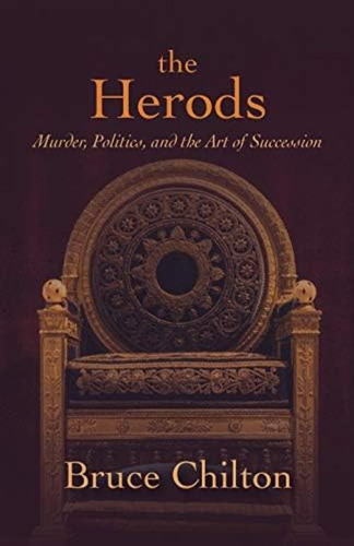 The Herods: Murder, Politics, And The Art Of Succession, De Chilton, Bruce. Editorial Oem, Tapa Dura En Inglés