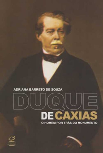 Livro Duque De Caxias: O Homem Por Trás Do Monumento