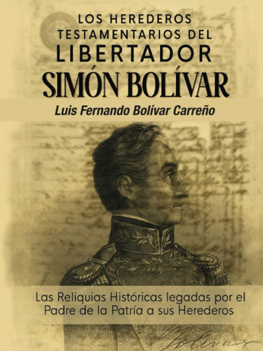 Libro: Los Herederos Testamentarios Del Libertador Simón Bol