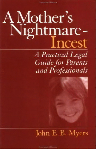 A Mother's Nightmare - Incest : A Practical Legal Guide For Parents And Professionals, De John E. B. Myers. Editorial Sage Publications Inc, Tapa Blanda En Inglés