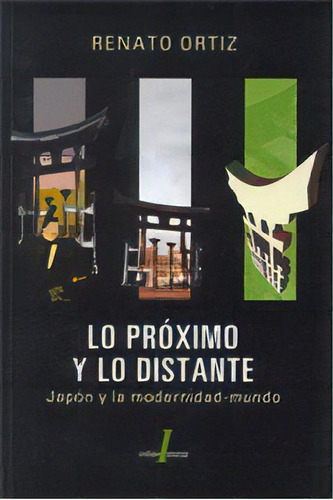 Lo Proximo Y Lo Distante: Japon Y La Modernidad-mundo, De Renato Ortiz. Editorial Interzona, Tapa Blanda, Edición 1 En Español