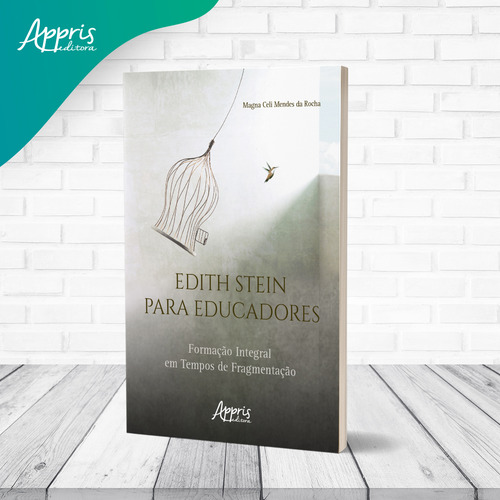 Edith Stein para Educadores: Formação Integral em Tempos de Fragmentação, de da Rocha, Magna Celi Mendes. Editorial Appris Editora e Livraria Eireli - ME, capa mole em português, 2021