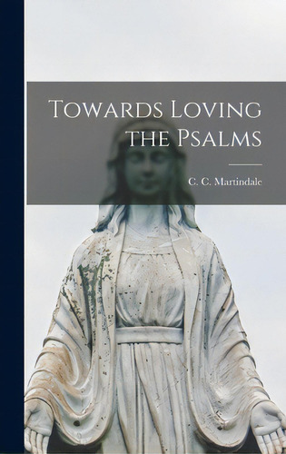 Towards Loving The Psalms, De Martindale, C. C. (cyril Charlie) 18. Editorial Hassell Street Pr, Tapa Dura En Inglés