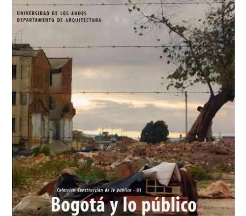 Bogotá y lo público: Bogotá y lo público, de Camilo Salazar Ferro. Serie 9586951210, vol. 1. Editorial U. de los Andes, tapa blanda, edición 2003 en español, 2003