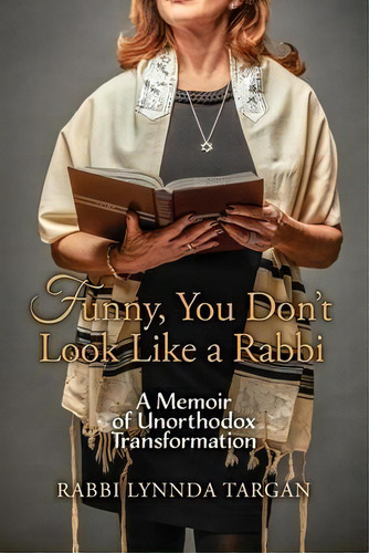 Funny, You Don't Look Like A Rabbi : A Memoir Of Unorthodox Transformation, De Rabbi Lynnda Targan. Editorial White River Press, Tapa Blanda En Inglés