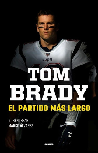 Libro Tom Brady [ El Partido Más Largo ] Biografía