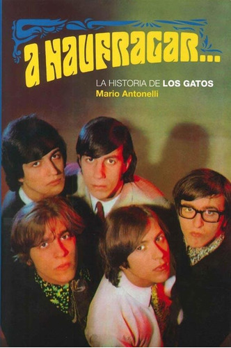 A Naufragar La Historia De Los Gatos - Mario Antonelli
