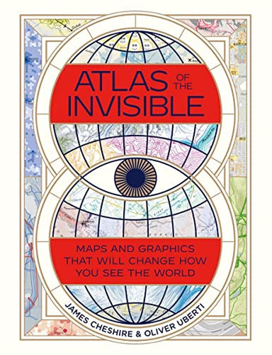 Atlas Of The Invisible: Maps And Graphics That Will Change H