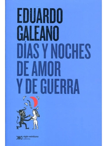 Días Y Noches De Amor Y De Guerra, Galeano, Ed. Sxxi