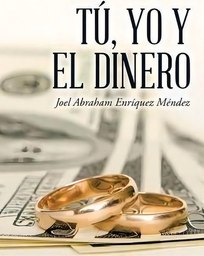 Tãâãâ¯ãâãâ¿ãâãâ½, Yo Y El Dinero, De Joel Abraham Enrãquez Mã©ndez. Editorial Palibrio, Tapa Blanda En Español