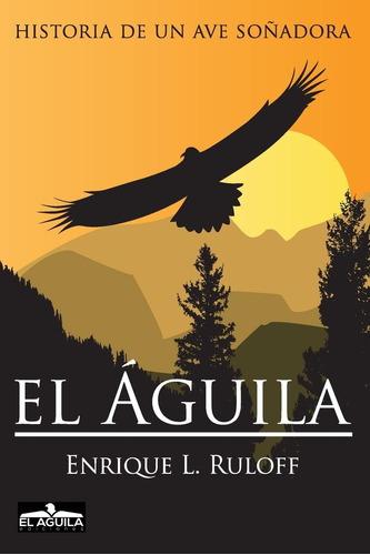 Libro: El Aguila: Historia De Un Ave Soñadora (spanish Editi