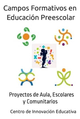 Libro: Campos Formativos: Educación Preescolar: Proyectos De