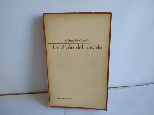 La Visión Del Pasado . Teilhard De  Chardin   1966