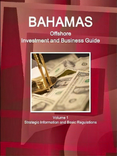 Bahamas Offshore Investment And Business Guide Volume 1 Strategic Information And Basic Regulations, De Inc Ibp. Editorial Ibp Usa, Tapa Blanda En Inglés