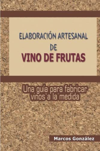 Libro : Elaboracion Artesanal De Vino De Frutas Una Guia...