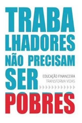 Trabalhadores Não Precisam Ser Pobres Educação Financeira