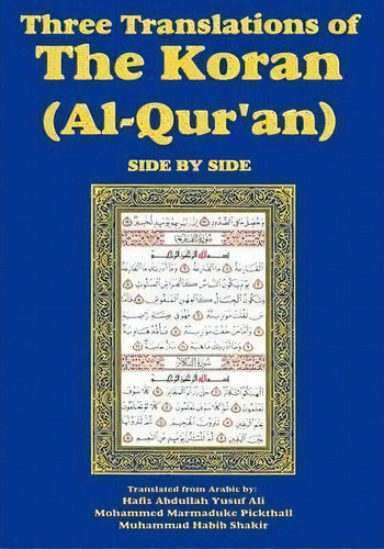 Three Translations Of The Koran (al-qur'an)-side-by-side - Hafiz Ali, De Muhammad Habib Shakir. Editorial Flying Chipmunk Publishing, Tapa Blanda En Inglés