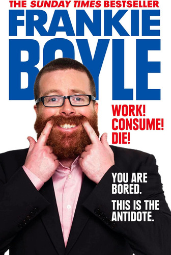 Libro: Work! Consume! Die!: I Am Actually Almost Completely