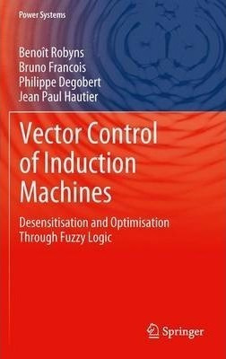 Vector Control Of Induction Machines - Benoã®t Robyns