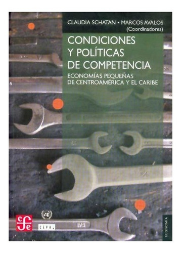 Condiciones Y Políticas De Competencia.: Economías Pequeñas De Centroamérica Y El Caribe, De Claudia Schatan Y Marcos Avalos. Editorial Fondo De Cultura Económica, Tapa Blanda En Español, 2006