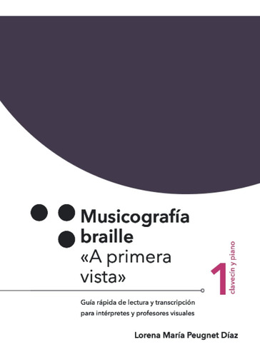 Libro: Musicografi´a Braille  A Primera Vista  1: Guía Rápid