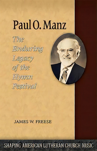 Paul O. Manz : The Enduring Legacy Of The Hymn Festival, De James W Freese. Editorial Lutheran University Press, Tapa Blanda En Inglés