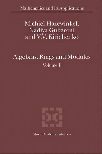Algebras, Rings And Modules : Volume 1, De Michiel Hazewinkel. Editorial Springer-verlag New York Inc. En Inglés