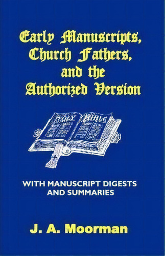 Early Manuscripts, Church Fathers And The Authorized Version With Manuscript Digests And Summaries, De J A Moorman. Editorial Old Paths Publications, Incorporated, Tapa Blanda En Inglés