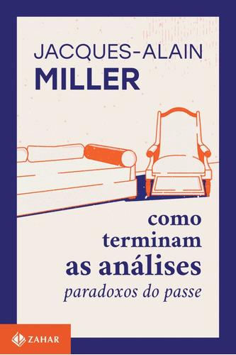 Como Terminam As Análises: Paradoxos Do Passe, De Jacques-alain Miller., Vol. 1. Editora Zahar, Capa Mole, Edição 1 Em Português, 2023