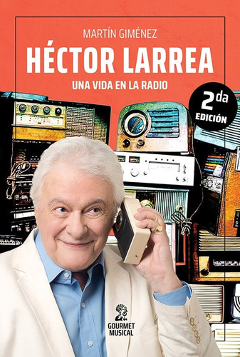 Hector Larrea : Una Vida En La Radio - Giménez Martín