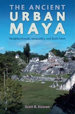Libro The Ancient Urban Maya - Scott R. Hutson