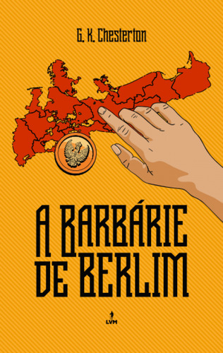 A Barbárie de Berlim, de Gilbert K. Chesterton. LVM Editora Ltda, capa mole em português