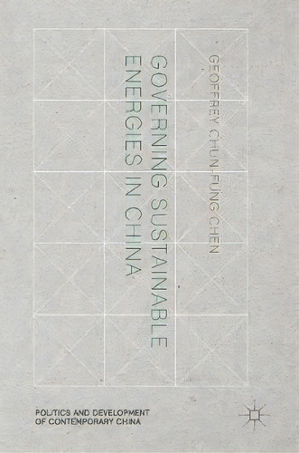 Governing Sustainable Energies In China, De Geoffrey Chun-fung Chen. Editorial Springer International Publishing Ag, Tapa Dura En Inglés