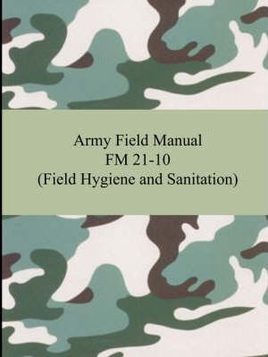 Libro Army Field Manual Fm 21-10 (field Hygiene And Sanit...