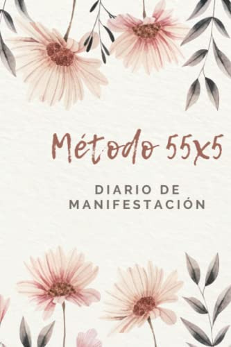 Diario De Manifestacion Metodo 55x5: Tecnica Ley Atraccion P