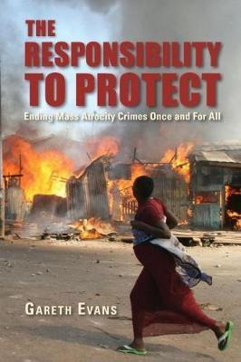 The Responsibility To Protect : Ending Mass Atrocity Crimes