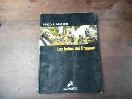 Libro Los Indios Del Uruguay  Renzo Pi Hugarte