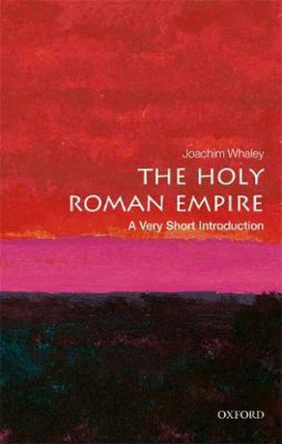 The Holy Roman Empire: A Very Short Introduction, De Joachim Whaley. Editorial Oxford University Press, Tapa Blanda En Inglés