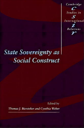 Cambridge Studies In International Relations: State Sovereignty As Social Construct Series Number 46, De Thomas J. Biersteker. Editorial Cambridge University Press, Tapa Blanda En Inglés