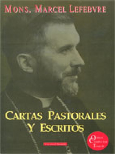 Cartas Pastorales Y Escritos. T. 6 Mons. Marcel Lefebvre