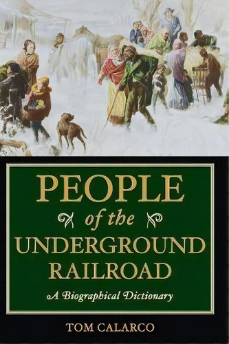 People Of The Underground Railroad, De Tom Calarco. Editorial Abc Clio, Tapa Dura En Inglés
