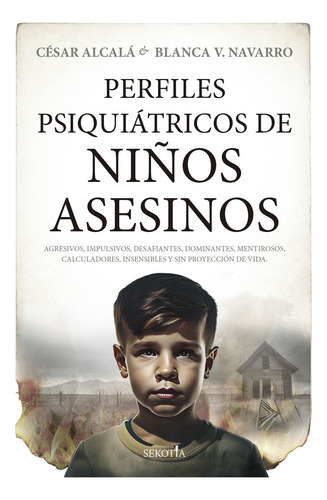 Perfiles Psiquiatricos De Niños Asesinos, De Cesar Alcala, Blanca Navarro, Cesar Alcala, Blanca Navarro. Sekotia Editorial En Español