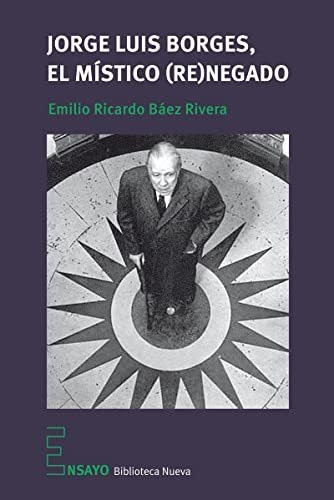 Libro Jorge Luis Borges El Mistico Re Negado De Baez Rivera